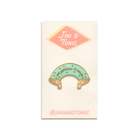 Say Perhaps To Drugs Enamel Pin by Jini & Tonic