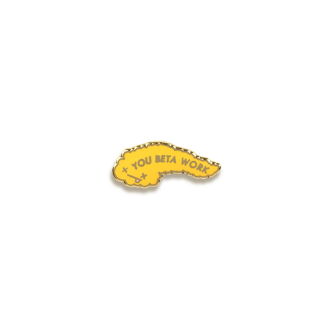 You Beta Work Enamel Pin by V Coterie